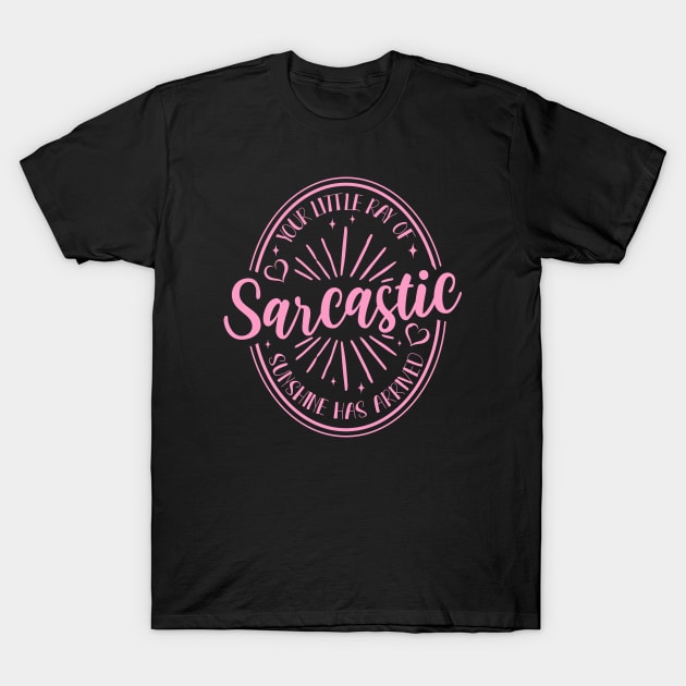 Your Little Ray of Sarcastic Sunshine Has Arrived T-Shirt by valentinahramov
